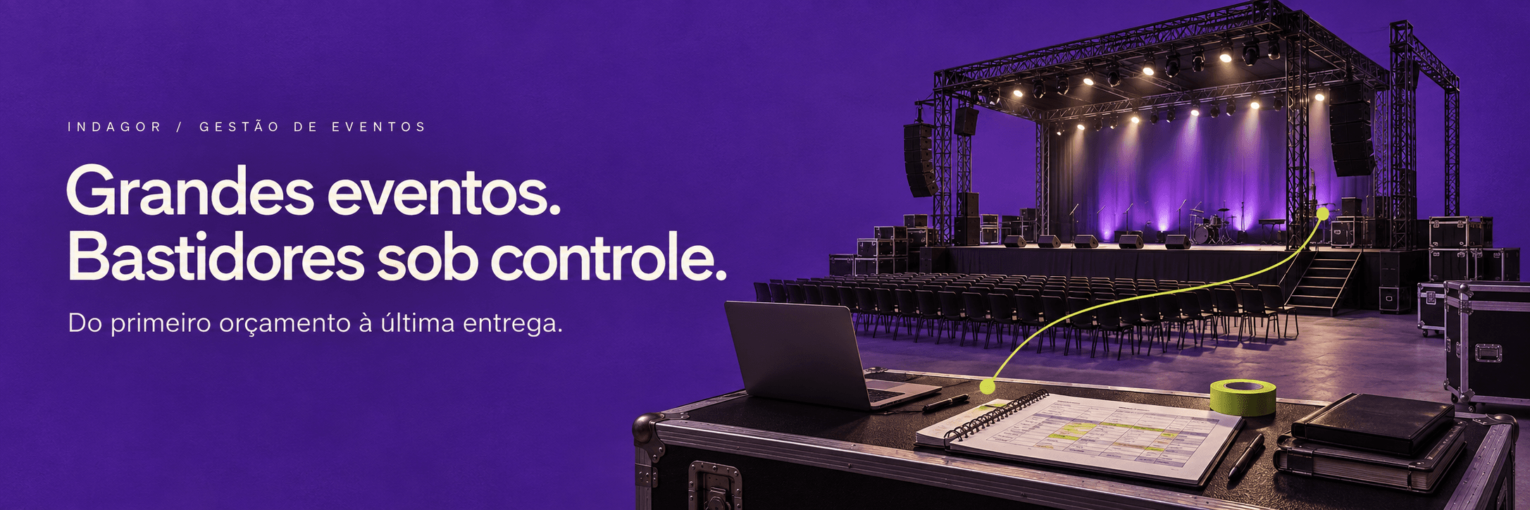 Grandes eventos. Bastidores sob controle. Do primeiro orçamento à última entrega.